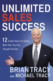 Unlimited sales success. 12 Simple Steps for Selling More Than You Ever Thought Possible cover image