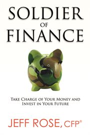 Soldier of finance : take charge of your money and invest in your future cover image