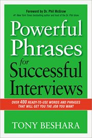 Powerful phrases for successful interviews. Over 400 Ready-to-Use Words and Phrases That Will Get You the Job You Want cover image