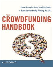The crowdfunding handbook : raise money for your small business or start-up with equiting funding portals cover image