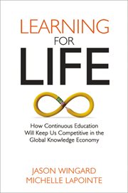 Learning for life : how continuous education will keep us competitive in the global knowledge economy cover image