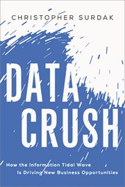 Data crush : how the information tidal wave is driving new business opportunities cover image