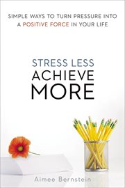 Stress less. achieve more.. Simple Ways to Turn Pressure into a Positive Force in Your Life cover image