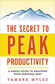 The Secret to Peak Productivity : a Simple Guide to Reaching Your Personal Best cover image
