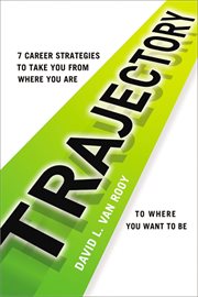 Trajectory : 7 career strategies to take you from where you are to where you want to be cover image