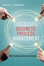 Successful Business Process Management : What You Need to Know to Get Results cover image