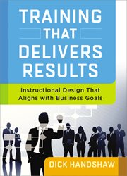 Training That Delivers Results : Instructional Design That Aligns with Business Goals cover image