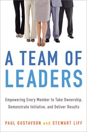 A team of leaders. Empowering Every Member to Take Ownership, Demonstrate Initiative, and Deliver Results cover image