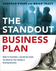 The standout business plan. Make It Irresistible-and Get the Funds You Need for Your Startup or Growing Business cover image