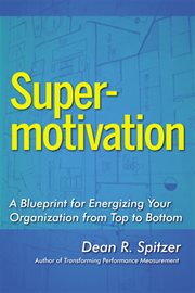 Supermotivation. A Blueprint for Energizing Your Organization from Top to Bottom cover image