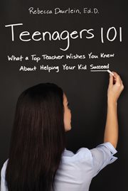 Teenagers 101. What a Top Teacher Wishes You Knew About Helping Your Kid Succeed cover image