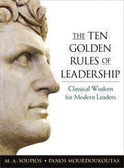The ten golden rules of leadership : classical wisdom for modern leaders cover image