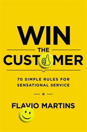 Win the customer : 70 simple rules for sensational service cover image