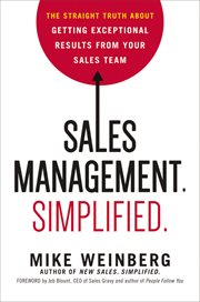 Sales management : simplified ; the straight truth about getting exceptional results from your sales team cover image