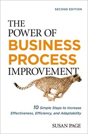 The power of business process improvement : 10 simple steps to increase effectiveness, efficiency, and adaptability cover image