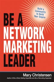 Be a network marketing leader : build a community to build your empire cover image