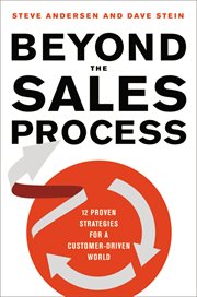 Beyond the sales process : 12 proven strategies for a customer-driven world cover image