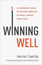 Winning Well : A Manager's Guide to Getting Results---Without Losing Your Soul cover image