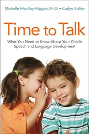 Time to talk. What You Need to Know About Your Child's Speech and Language Development cover image