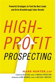 High-profit prospecting : powerful strategies to find the best leads and drive breakthrough sales results cover image