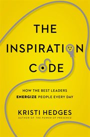 The inspiration code. How the Best Leaders Energize People Every Day cover image