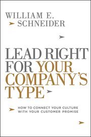 Lead right for your company's type : how to connect your culture with your customer promise cover image