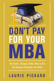 Don't pay for your mba. The Faster, Cheaper, Better Way to Get the Business Education You Need cover image