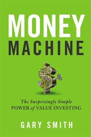 Money machine. The Surprisingly Simple Power of Value Investing cover image