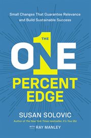 The one-percent edge. Small Changes That Guarantee Relevance and Build Sustainable Success cover image
