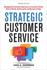 Strategic customer service : managing the customer experience to increase positive word of mouth, build loyalty, and maximize margins and profits cover image