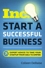 Start a successful business. Expert Advice to Take Your Startup from Idea to Empire cover image