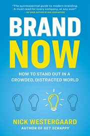 Brand now. How to Stand Out in a Crowded, Distracted World cover image