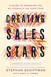 Creating sales stars. A Guide to Managing the Millennials on Your Team cover image