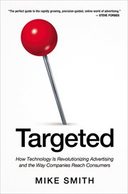 Targeted. How Technology Is Revolutionizing Advertising and the Way Companies Reach Consumers cover image