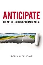 Anticipate : the art of leading by looking ahead cover image