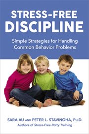 Stress-free discipline. Simple Strategies for Handling Common Behavior Problems cover image