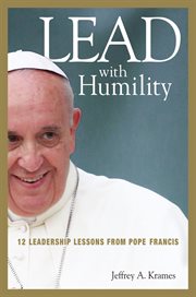 Lead with humility. 12 Leadership Lessons from Pope Francis cover image