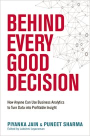Behind every good decision. How Anyone Can Use Business Analytics to Turn Data into Profitable Insight cover image