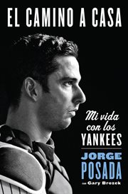 El camino a casa : mi vida con los Yankees cover image