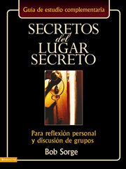 Secretos del lugar secreto guía de estudio. Para Reflexión Personal Y Discusión De Grupos cover image