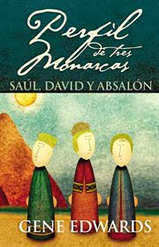 Perfil de tres monarcas : Saúl, David y Absalón cover image