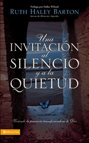 Una Invitación al silencio y a la quietud : viviendo la presencia transformadora de Dios cover image