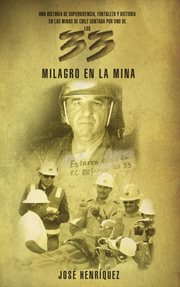Milagro en la mina. : una historia de fortaleza, supervivencia y victoria en las minas de Chile cover image