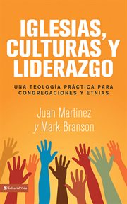 Iglesias, culturas y liderazgo : una teología práctica para congregaciones y etnias cover image