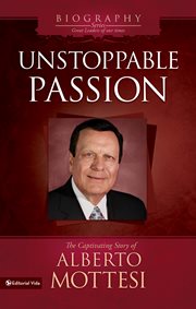 Unstoppable passion : la Apasionante Historia De Alberto Mottesi cover image