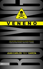 Veneno : una historia verdadera de acoso escolar, y una guía para padres, maestros y líderes cover image
