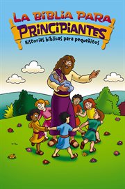 La biblia para principiantes. Historias bíblicas para pequeñitos cover image