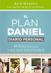 El plan Daniel, diario personal : 40 días hacia una vida más saludable cover image