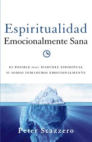 Espiritualidad emocionalmente sana : es imposible tener madurez espiritual si somos inmaduros emocionalmente cover image