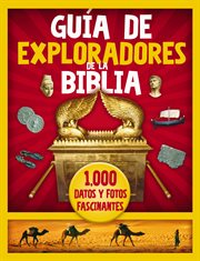 Guía de exploradores de la biblia : 1000 datos y fotos fascinantes cover image